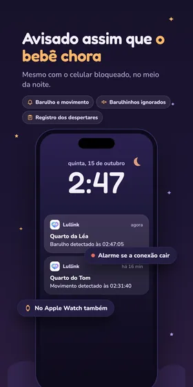 Avisado assim que o bebê chora. Mesmo com o celular bloqueado, no meio da noite.